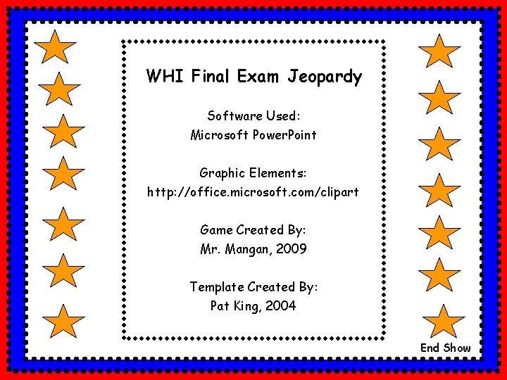 WHI Final Exam Jeopardy Software Used: Microsoft Power. Point Graphic Elements: http: //office. microsoft.