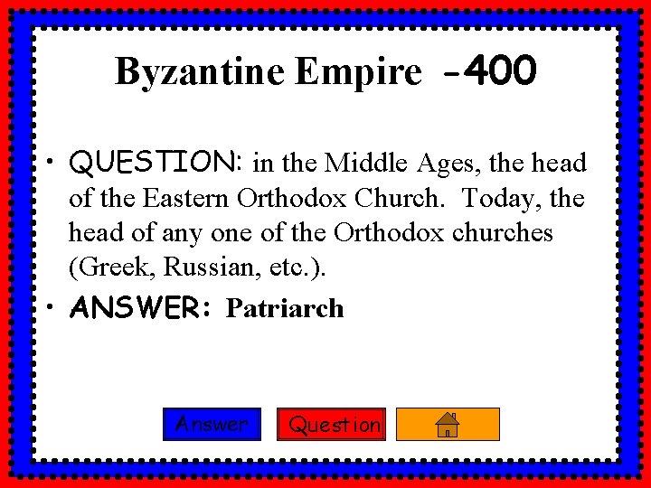 Byzantine Empire -400 • QUESTION: in the Middle Ages, the head of the Eastern