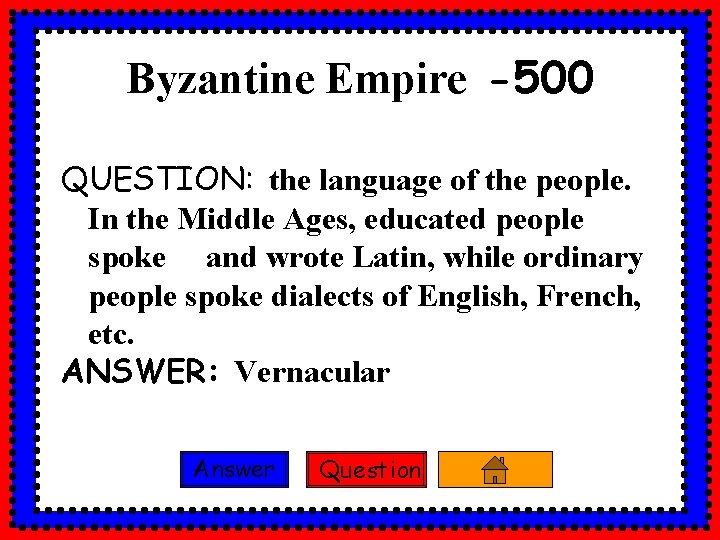 Byzantine Empire -500 QUESTION: the language of the people. In the Middle Ages, educated