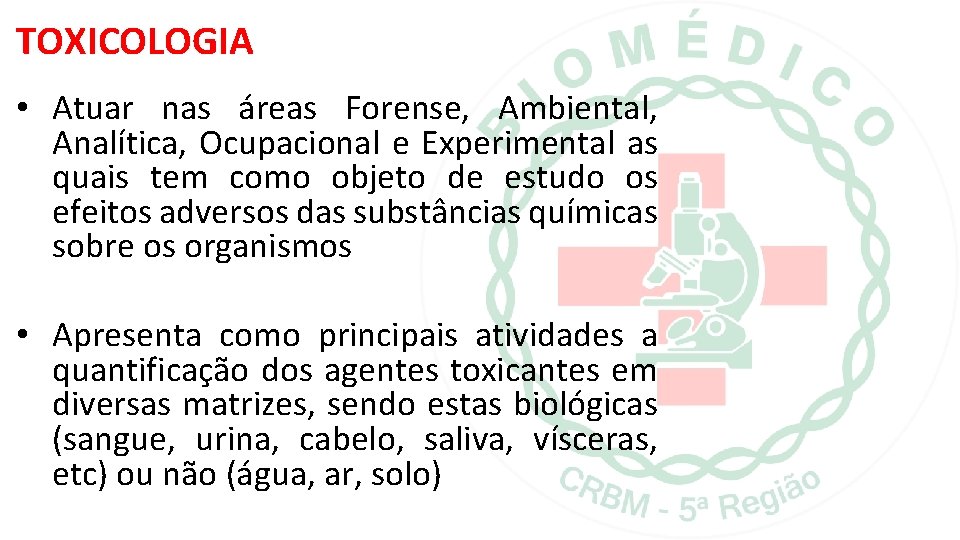 TOXICOLOGIA • Atuar nas áreas Forense, Ambiental, Analítica, Ocupacional e Experimental as quais tem TOXICOLOGIA • Atuar nas áreas Forense, Ambiental, Analítica, Ocupacional e Experimental as quais tem