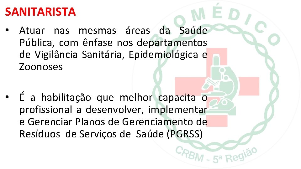 SANITARISTA • Atuar nas mesmas áreas da Saúde Pública, com ênfase nos departamentos de SANITARISTA • Atuar nas mesmas áreas da Saúde Pública, com ênfase nos departamentos de