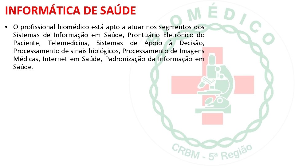 INFORMÁTICA DE SAÚDE • O profissional biomédico está apto a atuar nos segmentos dos INFORMÁTICA DE SAÚDE • O profissional biomédico está apto a atuar nos segmentos dos