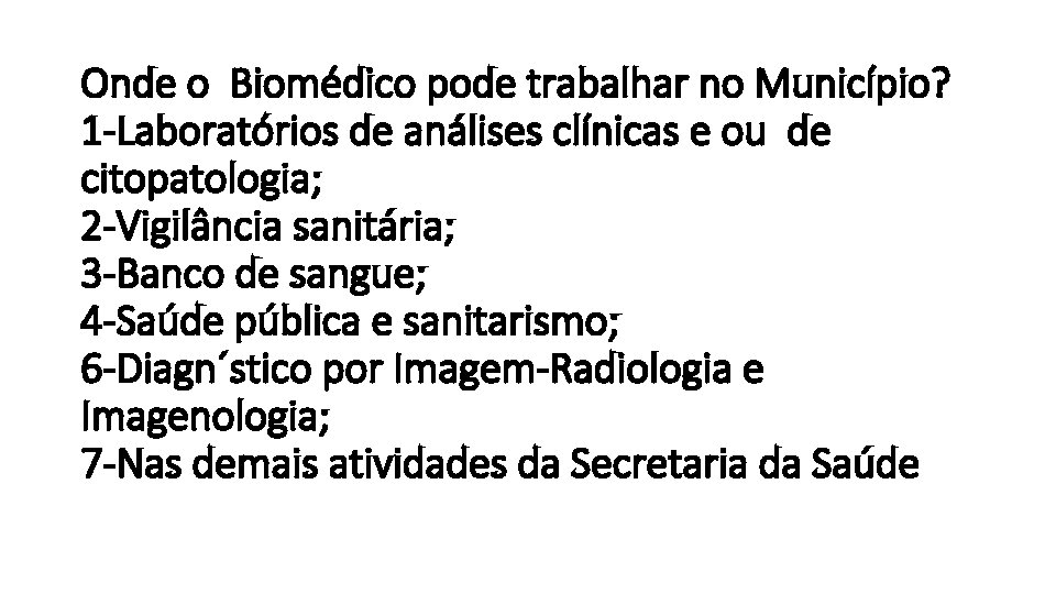 Onde o Biomédico pode trabalhar no Município? 1 -Laboratórios de análises clínicas e ou Onde o Biomédico pode trabalhar no Município? 1 -Laboratórios de análises clínicas e ou