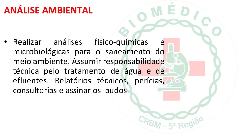 ANÁLISE AMBIENTAL • Realizar análises físico-químicas e microbiológicas para o saneamento do meio ambiente. ANÁLISE AMBIENTAL • Realizar análises físico-químicas e microbiológicas para o saneamento do meio ambiente.