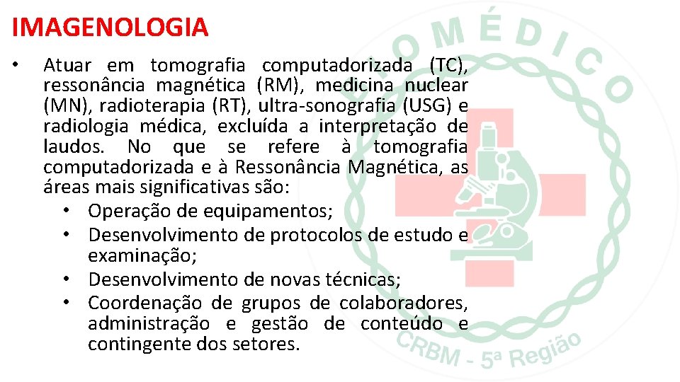IMAGENOLOGIA • Atuar em tomografia computadorizada (TC), ressonância magnética (RM), medicina nuclear (MN), radioterapia IMAGENOLOGIA • Atuar em tomografia computadorizada (TC), ressonância magnética (RM), medicina nuclear (MN), radioterapia