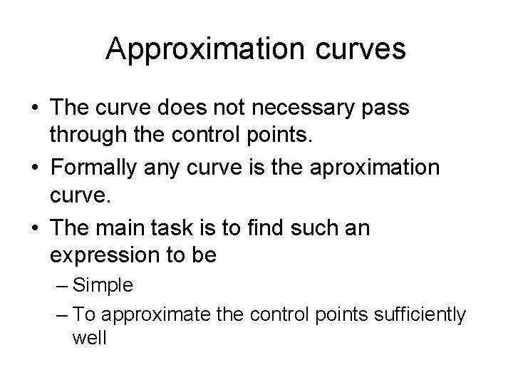 Approximation curves • The curve does not necessary pass through the control points. •