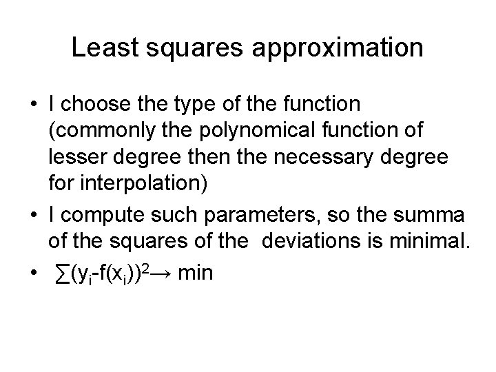 Least squares approximation • I choose the type of the function (commonly the polynomical