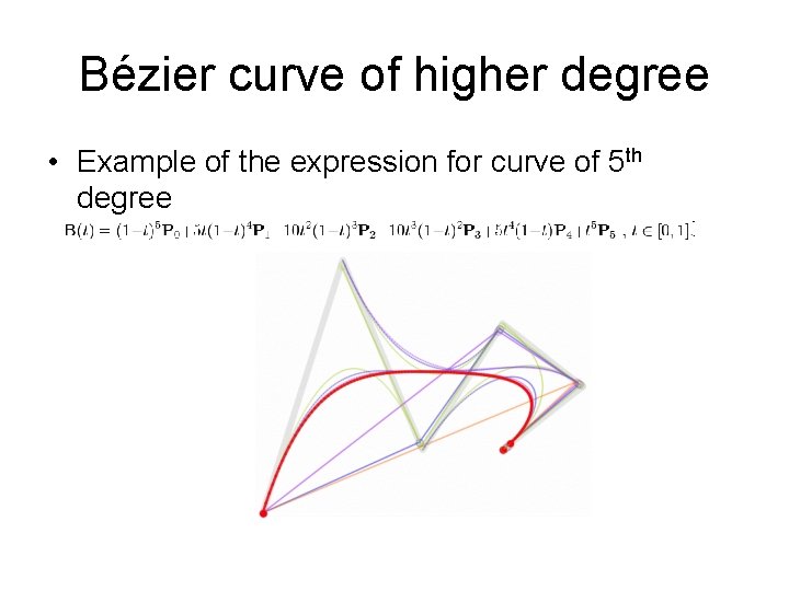 Bézier curve of higher degree • Example of the expression for curve of 5