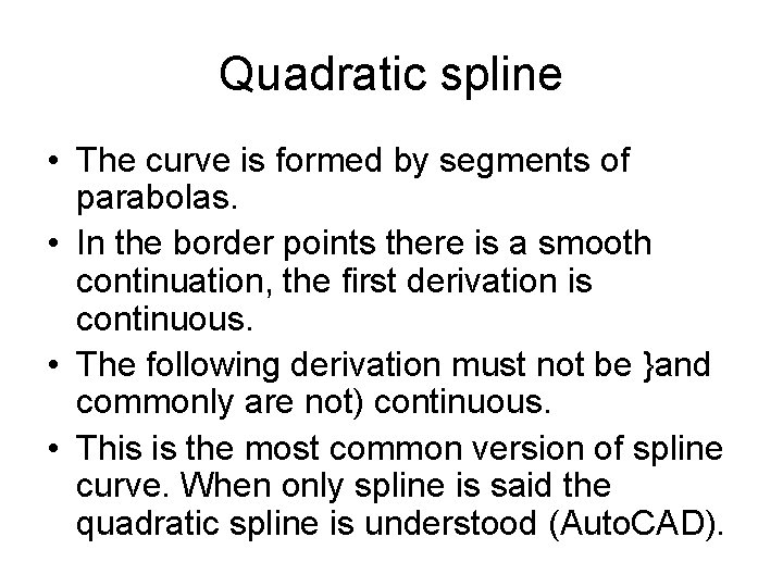 Quadratic spline • The curve is formed by segments of parabolas. • In the