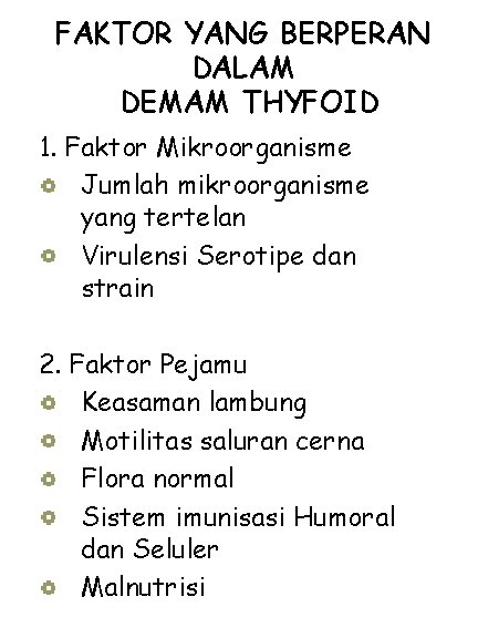 FAKTOR YANG BERPERAN DALAM DEMAM THYFOID 1. Faktor Mikroorganisme Jumlah mikroorganisme yang tertelan Virulensi