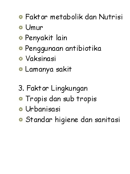 Faktor metabolik dan Nutrisi Umur Penyakit lain Penggunaan antibiotika Vaksinasi Lamanya sakit 3. Faktor