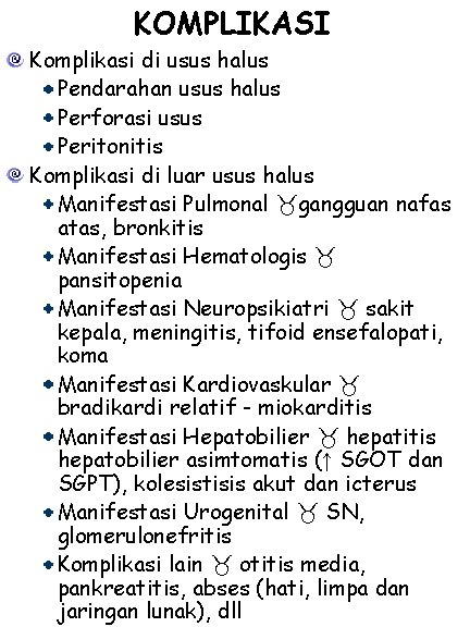 KOMPLIKASI Komplikasi di usus halus Pendarahan usus halus Perforasi usus Peritonitis Komplikasi di luar