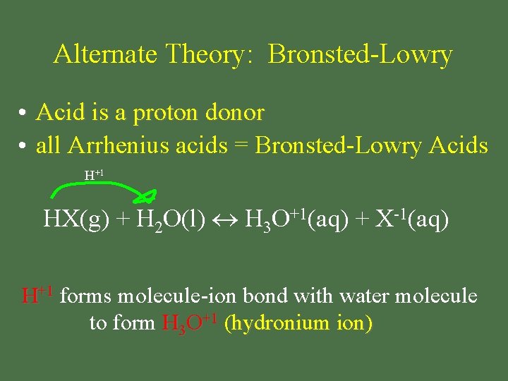 Alternate Theory: Bronsted-Lowry • Acid is a proton donor • all Arrhenius acids =