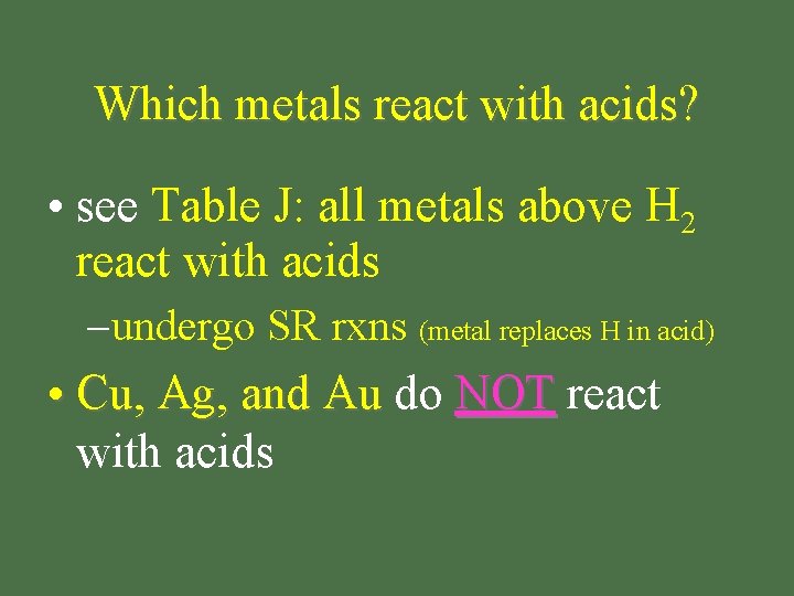 Which metals react with acids? • see Table J: all metals above H 2