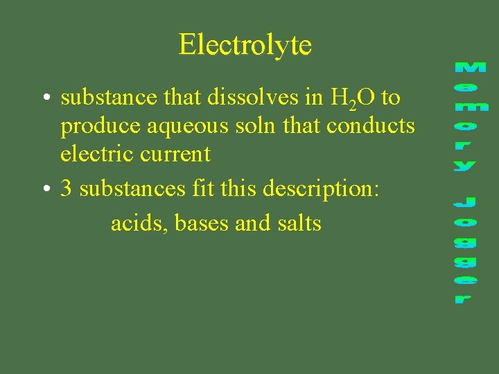 Electrolyte • substance that dissolves in H 2 O to produce aqueous soln that