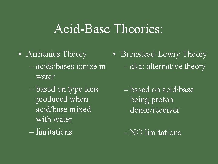 Acid-Base Theories: • Arrhenius Theory • Bronstead-Lowry Theory – acids/bases ionize in – aka:
