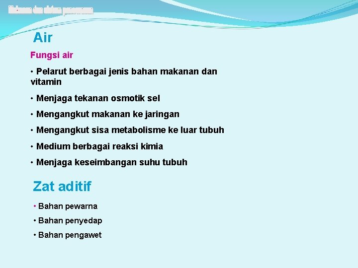 Air Fungsi air • Pelarut berbagai jenis bahan makanan dan vitamin • Menjaga tekanan