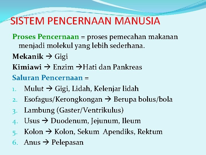 SISTEM PENCERNAAN MANUSIA Proses Pencernaan = proses pemecahan makanan menjadi molekul yang lebih sederhana.