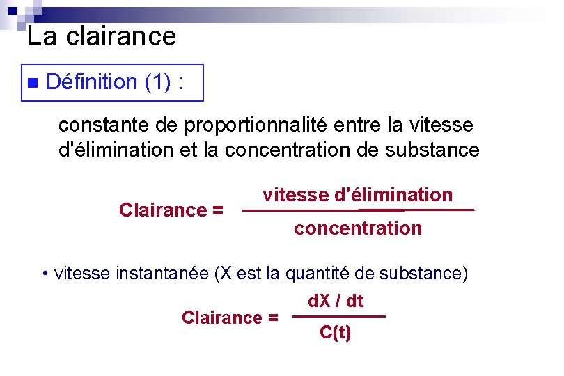 La clairance n Définition (1) : constante de proportionnalité entre la vitesse d'élimination et