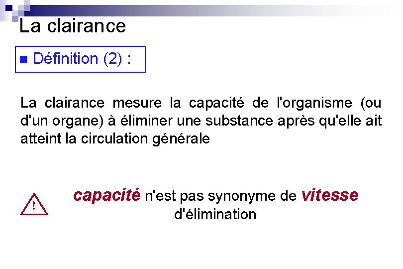 La clairance n Définition (2) : La clairance mesure la capacité de l'organisme (ou