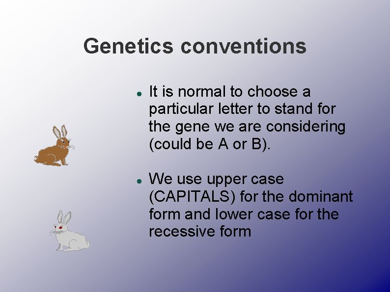 Genetics conventions It is normal to choose a particular letter to stand for the