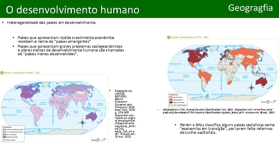 O desenvolvimento humano • Heterogeneidade dos países em desenvolvimento • Países que apresentam rápido