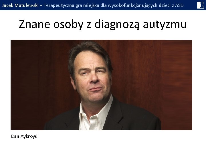 Jacek Matulewski – Terapeutyczna gra miejska dla wysokofunkcjonujących dzieci z ASD Znane osoby z