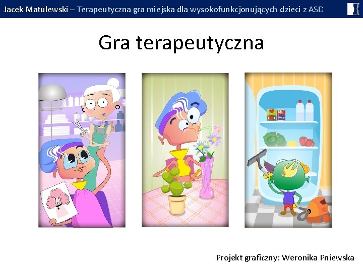 Jacek Matulewski – Terapeutyczna gra miejska dla wysokofunkcjonujących dzieci z ASD Gra terapeutyczna Projekt