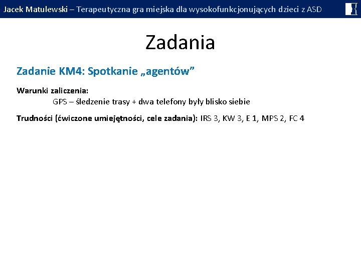 Jacek Matulewski – Terapeutyczna gra miejska dla wysokofunkcjonujących dzieci z ASD Zadania Zadanie KM