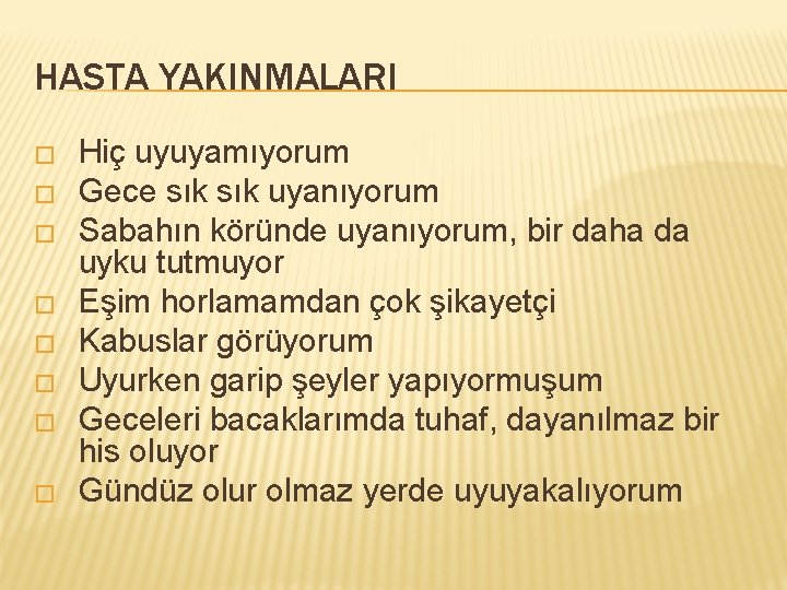 HASTA YAKINMALARI � � � � Hiç uyuyamıyorum Gece sık uyanıyorum Sabahın köründe uyanıyorum,