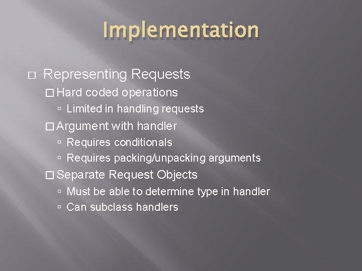 Implementation � Representing Requests � Hard coded operations Limited in handling requests � Argument