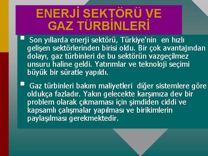 ENERJİ SEKTÖRÜ VE GAZ TÜRBİNLERİ § Son yıllarda enerji sektörü, Türkiye'nin en hızlı gelişen
