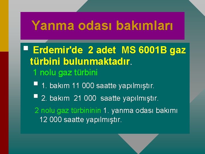 Yanma odası bakımları § Erdemir'de 2 adet MS 6001 B gaz türbini bulunmaktadır. 1