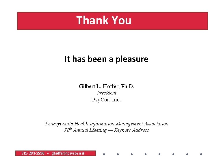 Thank You It has been a pleasure Gilbert L. Hoffer, Ph. D. President Psy.