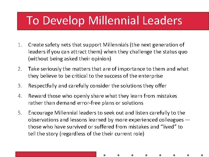 To Develop Millennial Leaders 1. Create safety nets that support Millennials (the next generation