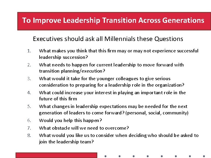 To Improve Leadership Transition Across Generations Executives should ask all Millennials these Questions 1.