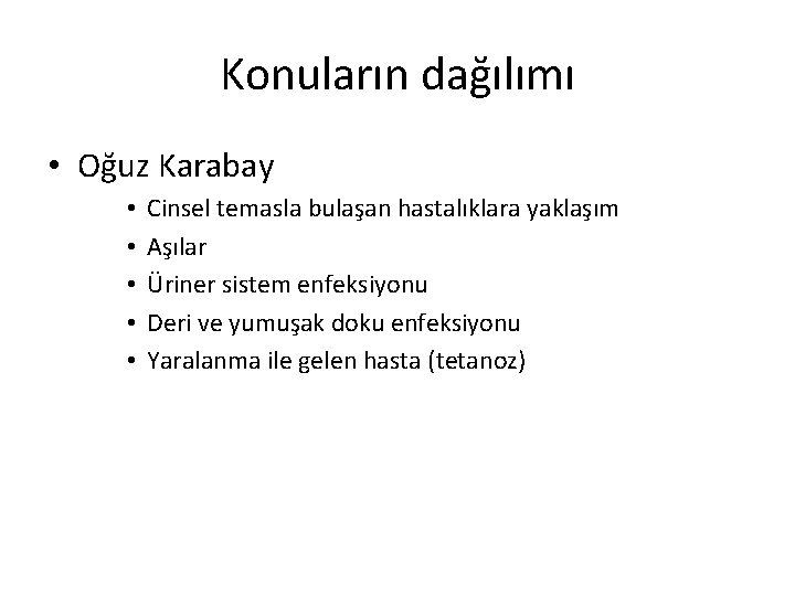 Konuların dağılımı • Oğuz Karabay • • • Cinsel temasla bulaşan hastalıklara yaklaşım Aşılar