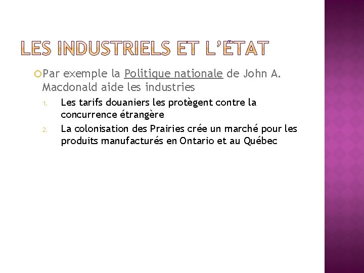  Par exemple la Politique nationale de John A. Macdonald aide les industries 1.