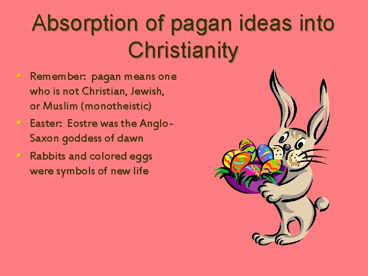 Absorption of pagan ideas into Christianity § Remember: pagan means one who is not