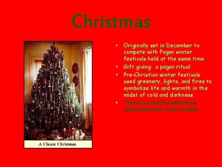 Christmas § Originally set in December to compete with Pagan winter festivals held at