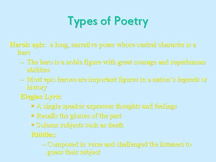 Types of Poetry Heroic epic: a long, narrative poem whose central character is a