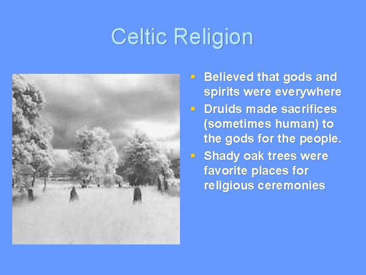 Celtic Religion § Believed that gods and spirits were everywhere § Druids made sacrifices