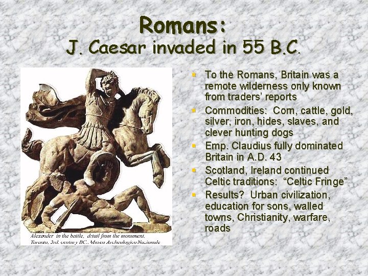 Romans: J. Caesar invaded in 55 B. C. § To the Romans, Britain was