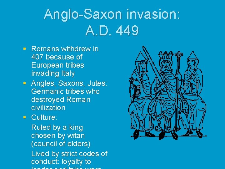 Anglo-Saxon invasion: A. D. 449 § Romans withdrew in 407 because of European tribes