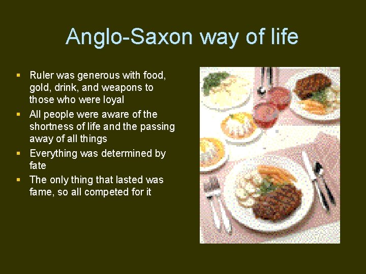 Anglo-Saxon way of life § Ruler was generous with food, gold, drink, and weapons