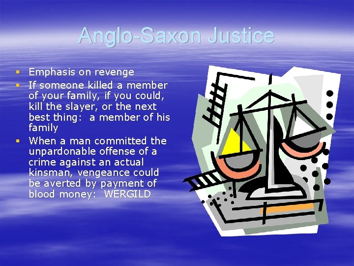 Anglo-Saxon Justice § Emphasis on revenge § If someone killed a member of your