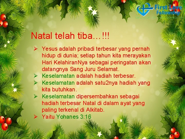 Natal telah tiba…!!! Ø Yesus adalah pribadi terbesar yang pernah hidup di dunia; setiap