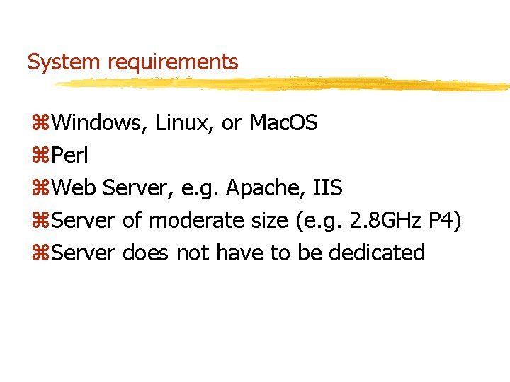 System requirements z. Windows, Linux, or Mac. OS z. Perl z. Web Server, e.