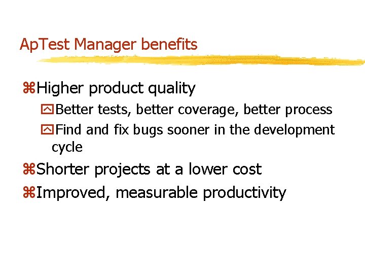 Ap. Test Manager benefits z. Higher product quality y. Better tests, better coverage, better