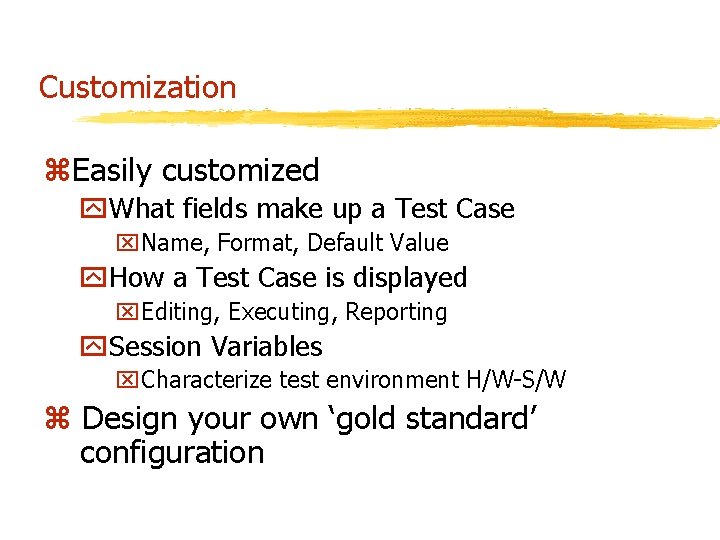 Customization z. Easily customized y. What fields make up a Test Case x. Name,